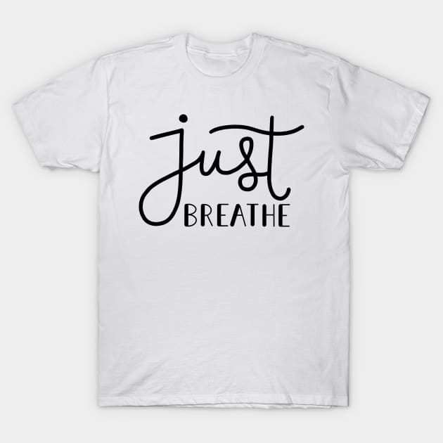 Just Breathe Black T-Shirt by TheMoodyDecor